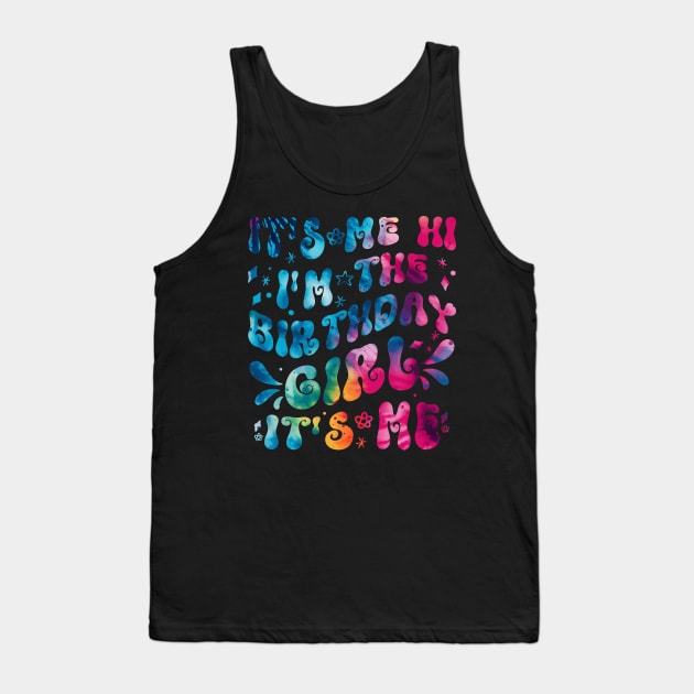 It's Me Hi I'm The Birthday Girl It's Me Tie Dye Tank Top by TeeTypo